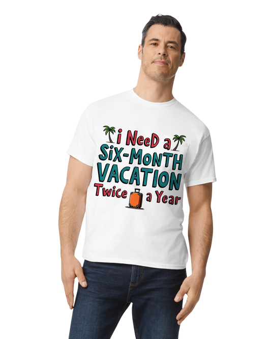 "I Need a Six-Month Vacation Twice a Year" Heat Transfer T-Shirt